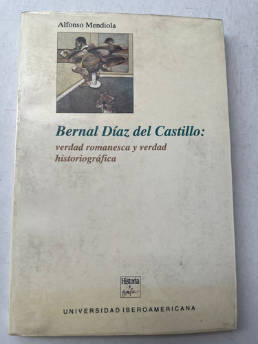 Bernal Díaz Del Castillo: Verdad Romanesca E Historiográfica