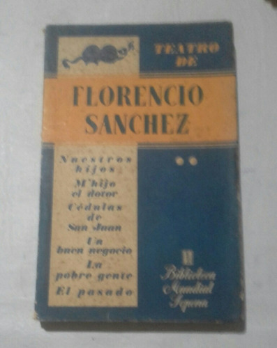 Florencio Sanchez. Teatro. Obras Libro. Primera Edicion 1942