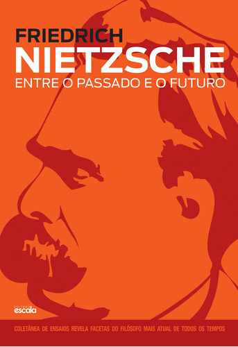 Friedrich Nietzsche - Entre o passado e o futuro, de a Escala. Editora Lafonte Ltda, capa mole em português, 2016