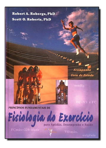 Principios Fundamentais Da Fisiologia Do Exercicio Para Aptidao, Desempenho E Saude, De Robert A / Roberts Robergs. Editora Phorte Em Português