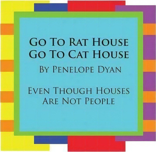 Go To Rat House, Go To Cat House--even Though Houses Are Not People, De Penelope Dyan. Editorial Bellissima, Tapa Blanda En Inglés