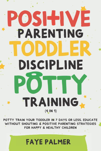 Libro: Positive Parenting, Toddler Discipline & Potty (4 In