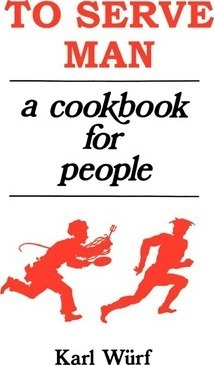 To Serve Man : A Cookbook For People - Karl Wurf