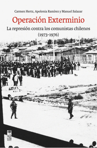 Operación Exterminio. La Represión Contra Los Comunistas