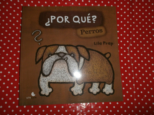 Por Qué? Perros - Lila Prap Ed. Una Luna Nuevo! Leer Descrip