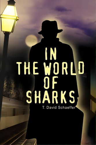 In The World Of Sharks, De T David Schaeffer. Editorial Iuniverse, Tapa Blanda En Inglés