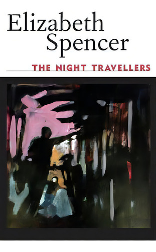 The Night Travellers, De Spencer, Elizabeth. Editorial Univ Pr Of Mississippi, Tapa Blanda En Inglés