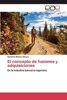 Libro El Concepto De Fusiones Y Adquisiciones - Bamshak W...