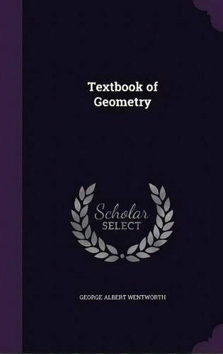 A Text-book Of Geometry, De George Albert Wentworth. Editorial Palala Press, Tapa Dura En Inglés