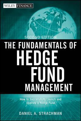 The Fundamentals Of Hedge Fund Management : How To Succes...