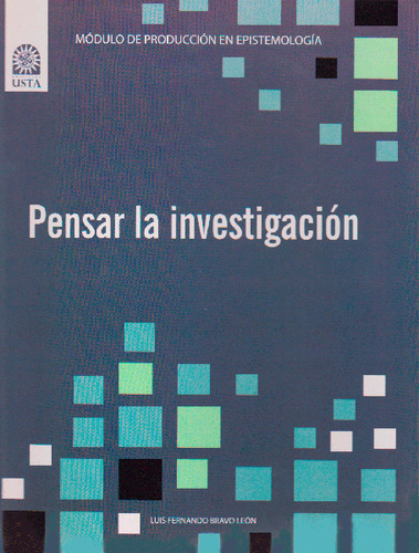 Pensar la investigación: Pensar la investigación, de Luis Fernando Bravo. Serie 9586317238, vol. 1. Editorial U. Santo Tomás, tapa blanda, edición 2011 en español, 2011