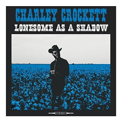 Cd Lonesome As A Shadow - Charley Crockett