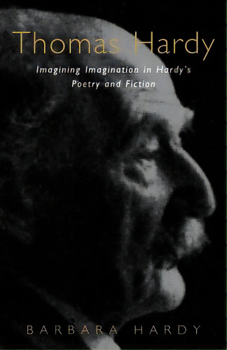Thomas Hardy: Imagining Imagination In Hardy's Poetry And Fiction, De Hardy, Barbara. Editorial Continuum 3pl, Tapa Blanda En Inglés