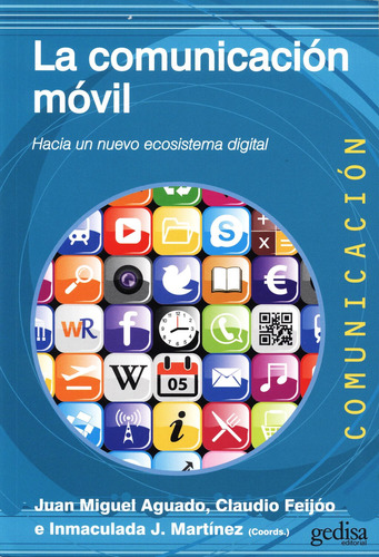 La comunicación móvil: Hacia un nuevo sistema digital, de Aguado, Juan Miguel. Serie Comunicación Editorial Gedisa en español, 2013