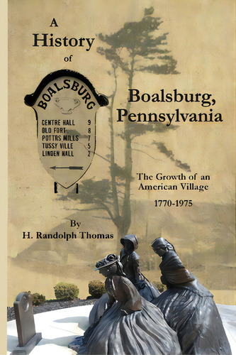 A History Of Boalsburg, Pennsylvania, 1770-1975: The Growth Of An American Village, De Thomas, Horace Randolph. Editorial Lightning Source Inc, Tapa Blanda En Inglés
