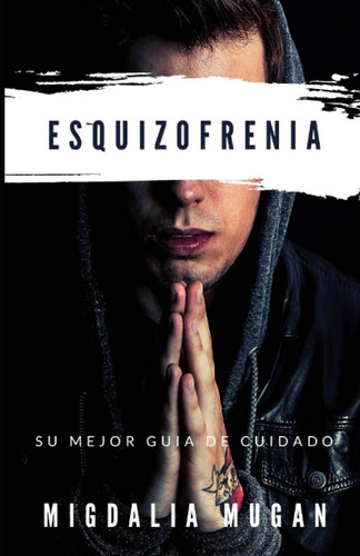 Libro Esquizofrenia: Su Mejor Guia Cuidado (spanish Editi