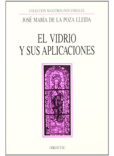 Libro El Vidrio Y Sus Aplicaciones De Jose Maria De La Poza