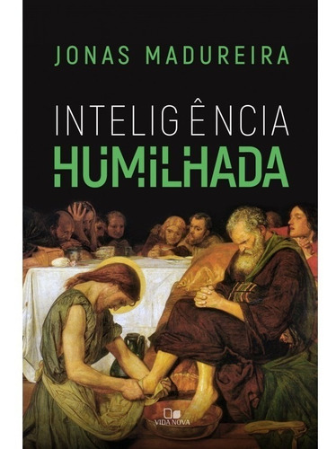 Inteligência Humilhada Livro Jonas Madureira  Vida Nova