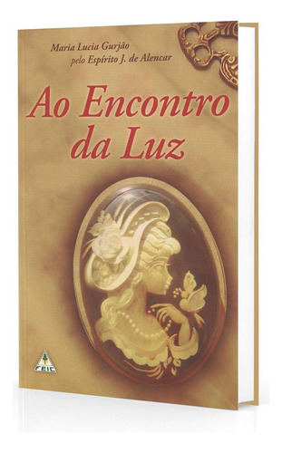 Ao Encontro Da Luz, De Maria Lucia Gurjao, J. De Ale. Editora Feic, Capa Mole Em Português, 2021