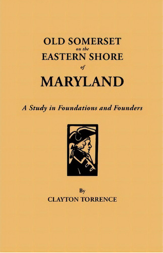 Old Somerset On The Eastern Shore Of Maryland : A Study In, De Clayton Torrence. Editorial Clearfield En Inglés