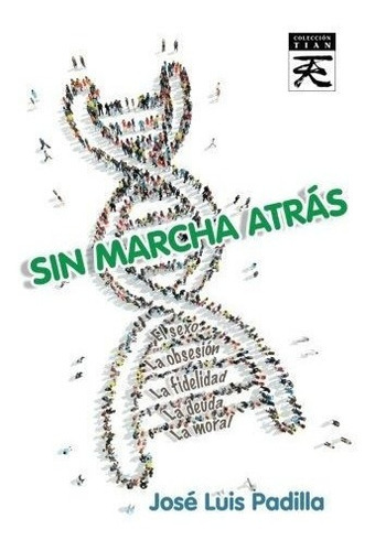 Sin Marcha Atras (tian) - Jose Luis Padilla Corral, De José Luis Padilla Corral. Editorial Ediciones Literarias Mandala, S.l. En Español