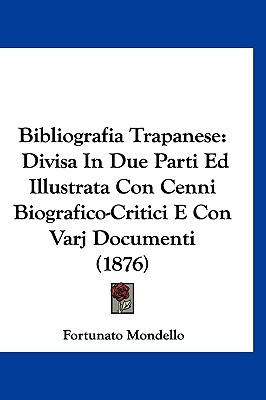 Libro Bibliografia Trapanese: Divisa In Due Parti Ed Illu...