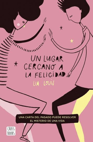 Un lugar cercano a la felicidad, de LIA LOUIS. Editorial CROSSBOOKS, tapa blanda, edición 1 en español