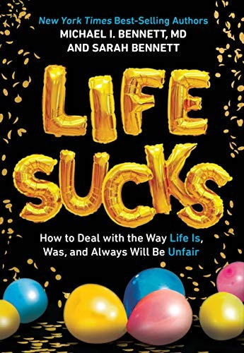 Life Sucks How To Deal With The Way Life Is, Was, And Will A