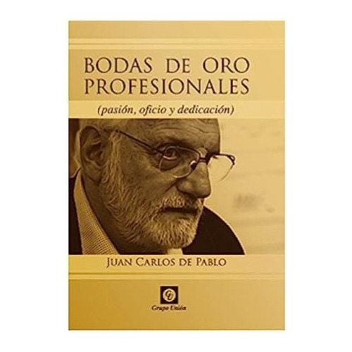 Libro Bodas De Oro Profesionales De Juan Carlos De Pablo