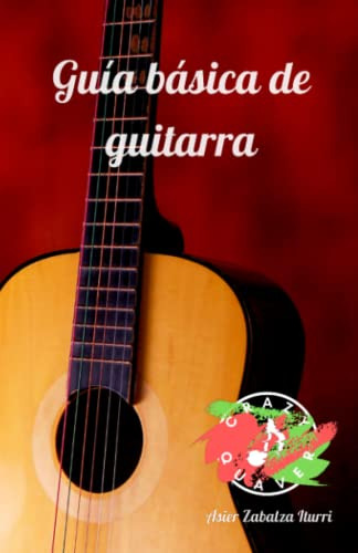 Guia Basica De Guitarra: La Mejor Manera De Iniciarse En La