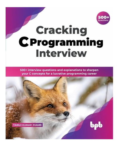 Livro: Cracking C Programming Interview: 500+ Interview Questions And Explanations To Sharpen Your C Concepts For A Lucrative Programming Career (english Edition)