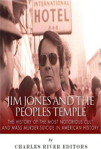 Jim Jones And The Peoples Temple, De Charles River Editors. Editorial Createspace Independent Publishing Platform, Tapa Blanda En Inglés