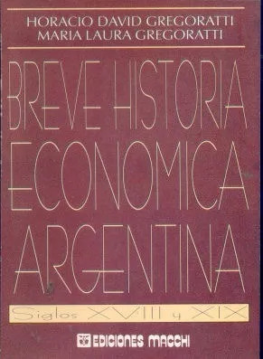 Horacio David Gregoratti: Breve Historia Economica Argentina