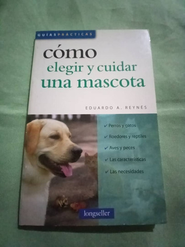 Guias Practicas - Como Elegir Y Cuidar Una Mascota - E Reyne