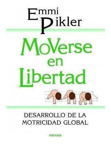 Libro: Moverse En Libertad. Pikler, Emmi. Narcea Ediciones