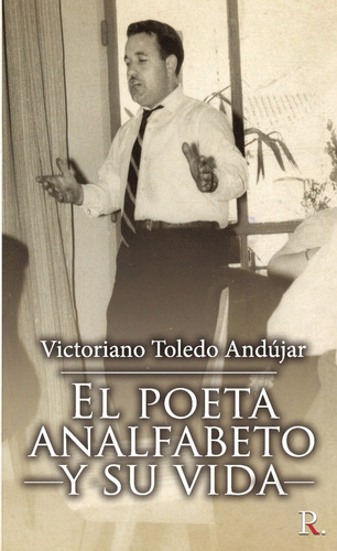 Libro El Poeta Analfabeto Y Su Vida - Toledo Andãºjar, Vi...