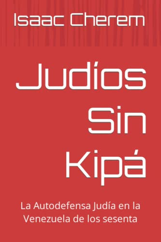 Judios Sin Kipa: La Autodefensa Judia En La Venezuela De Los