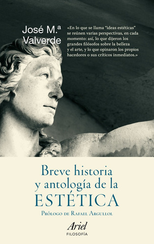 Breve historia y antología de la estética, de Valverde Pacheco, José María. Serie Ariel Filosofía Editorial Ariel México, tapa blanda en español, 2011