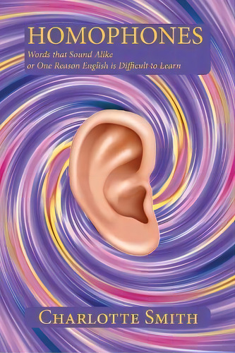 Homophones : Words That Sound Alike Or One Reason English Is Difficult To Learn, De Charlotte Smith. Editorial Sunstone Press, Tapa Blanda En Inglés