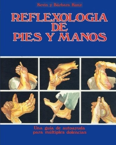 Reflexologia De Pies Y Manos Una Guia De Autoayuda., De Kunz, Barb. Editorial Createspace Independent Publishing Platform En Español