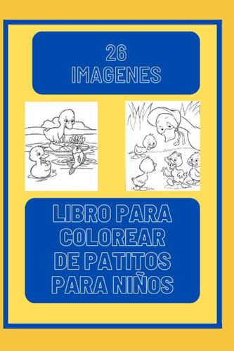 Libro Para Colorear De Patitos Para Niños: 26 Imagenes 61xcr