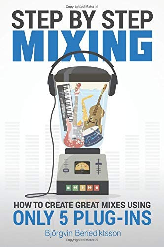 Book : Step By Step Mixing How To Create Great Mixes Using..