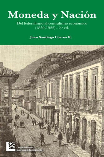 Libro: Moneda Y Nación: Del Federalismo Al Centralismo