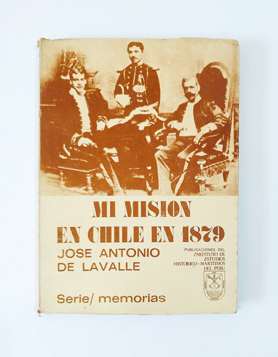 Mi Misión En Chile En 1879 - José Antonio De Lavalle