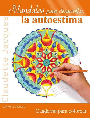 Mandalas para desarrollar... la autoestima: Cuaderno para colorear, de Jacques Claudette. Editorial Ediciones Obelisco, tapa blanda en español, 2012