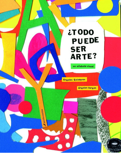 Todo Puede Ser Arte: Un Alfabeto Visual, De Angeles Quinteros. Editorial Escrito Con Tiza, Tapa Dura, Edición Primera En Español, 2021