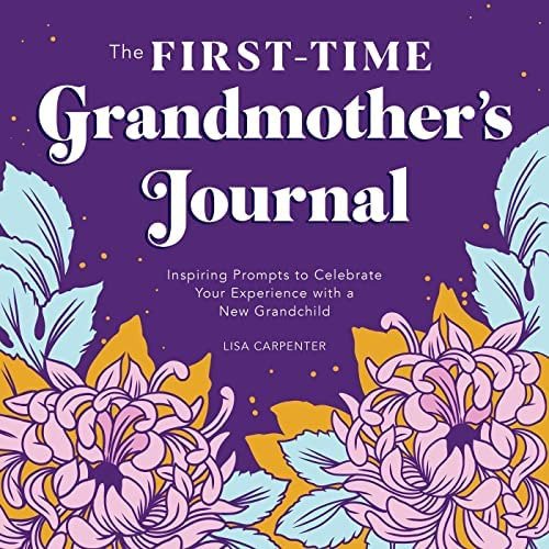 The First-time Grandmotherøs Journal: Inspiring Prompts To Celebrate Your Experience With A New Grandchild, De Carpenter, Lisa. Editorial Rockridge Press, Tapa Blanda En Inglés