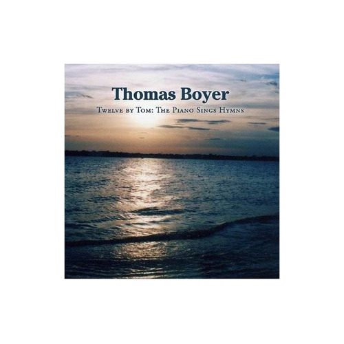 Boyer Thomas Twelve By Tom : The Piano Sings Hymns Usa Cd