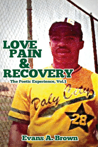 Love Pain And Recovery: The Poetic Experience Volume 1, De Brown, Evans A.. Editorial Lightning Source Inc, Tapa Blanda En Inglés