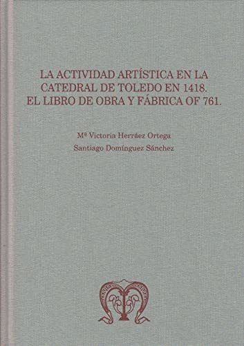 Libro La Actividad Artistica En La Catedral De Toledo En De